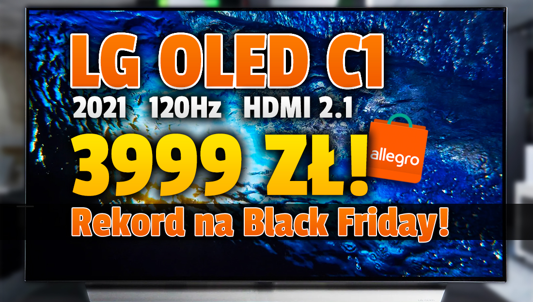 To się nazywa Black Friday! Najnowszy TV LG OLED C1 120Hz HDMI 2.1 za 3999 zł w sklepie Allegro! Oferta limitowana – kiedy ruszy?