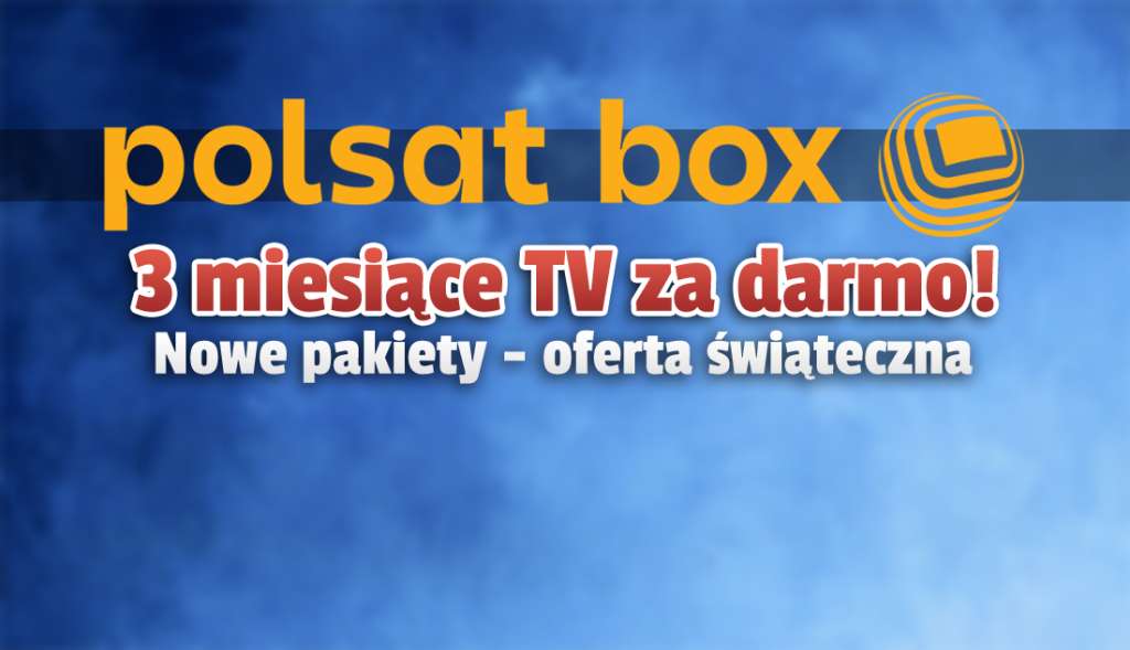 3 miesiące telewizji za darmo i 2 nowe pakiety sportowe w Polsat Box (Cyfrowy Polsat)! Jak skorzystać ze świątecznej promocji?
