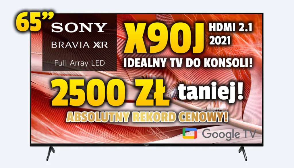 Kolejny rekord na Black Friday! Telewizor do konsoli Sony BRAVIA X90J 65 cali ponad 2500 zł taniej, raty gratis! Tak tanio jeszcze nie było!