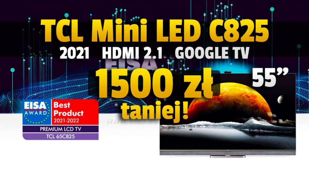 Uwaga! Ostatnia sztuka najnowszego TV TCL C825 55" z nagrodą EISA "Premium LCD TV" aż 1500 złotych taniej! HDMI 2.1, Google TV - gdzie?