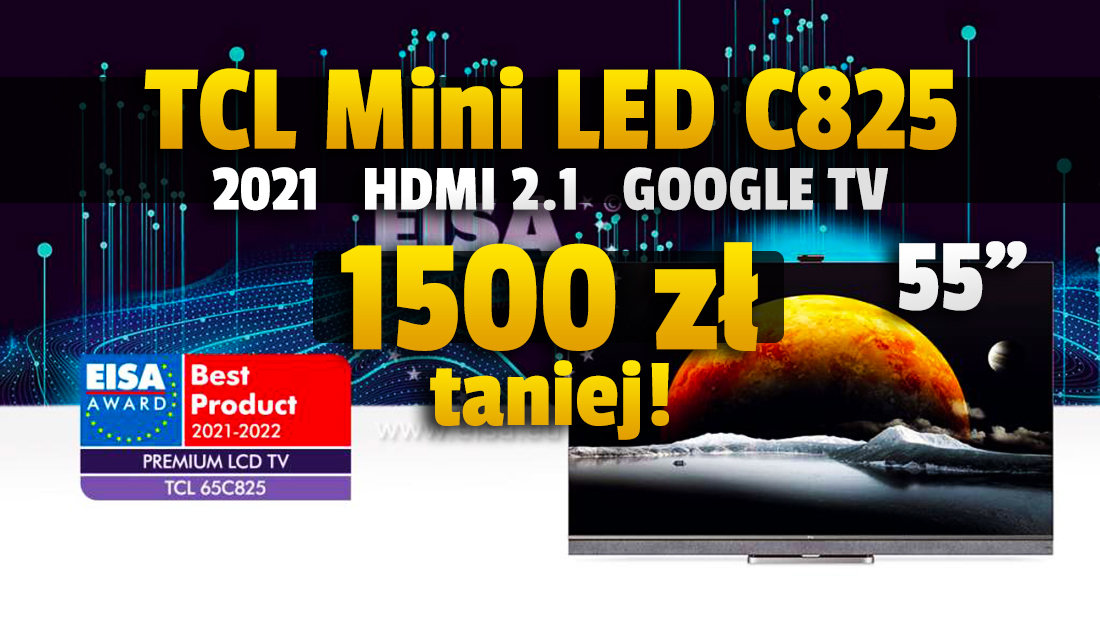 Najtańszy Mini LED TV na rynku! Ostatnia sztuka flagowego TCL C825 55" 4K z nagrodą EISA "Premium LCD TV" aż 1500 złotych taniej! HDMI 2.1, Google TV - gdzie?