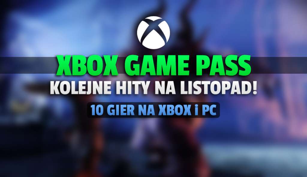 Kolejne hity w Xbox Game Pass - jeszcze w listopadzie! Ogłoszono 10 gier, są niespodzianki! W co już można grać?