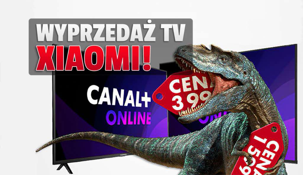 Wielka wyprzedaż telewizorów Xiaomi! Poza rabatem aż 3 miesiące darmowego dostępu do CANAL+ online z kanałami telewizji! Gdzie?