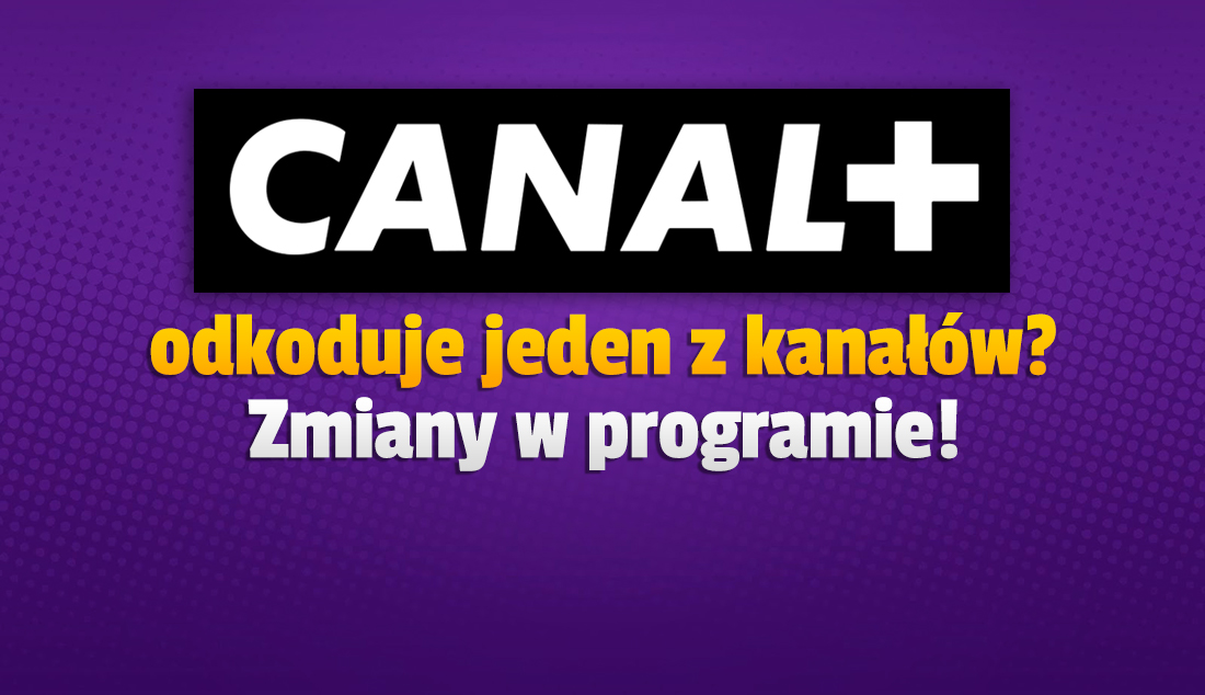 CANAL+ może odkodować jeden ze swoich kanałów, by lepiej promować ofertę! KRRiT wydała zgodę na zmianę ramówki