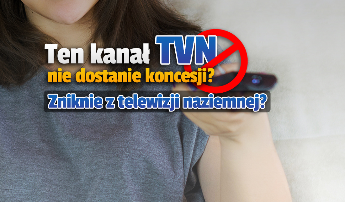 Kluczowy kanał TVN nie dostanie koncesji? Nie będzie tak łatwo jak z TVN24 - może całkowicie zniknąć z telewizji naziemnej!