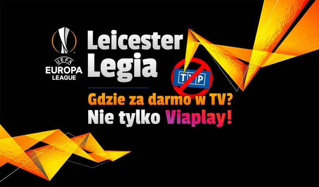 Gdzie oglądać mecz Leicester - Legia? Znów tylko w Viaplay, nie będzie w TVP! Ale da się za darmo w telewizji - wiemy gdzie!