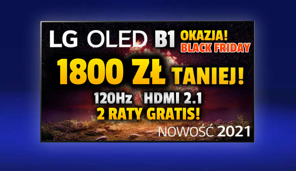 Wielka promocja! Telewizor LG OLED B1 4K 120Hz prawie 2000 zł taniej, 2 raty gratis i mega gratisy! Świetny TV do filmów, sportu i gier. Gdzie?