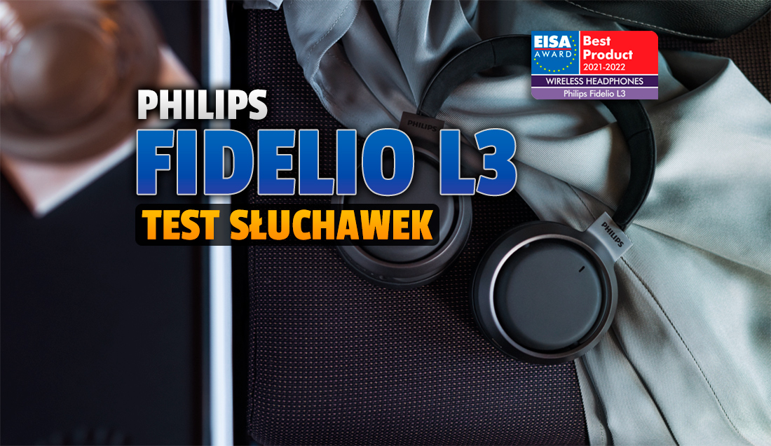 Test bezkonkurencyjnych słuchawek ANC Philips Fidelio L3 w swoim segmencie cenowym z nagrodą EISA 2021-2022