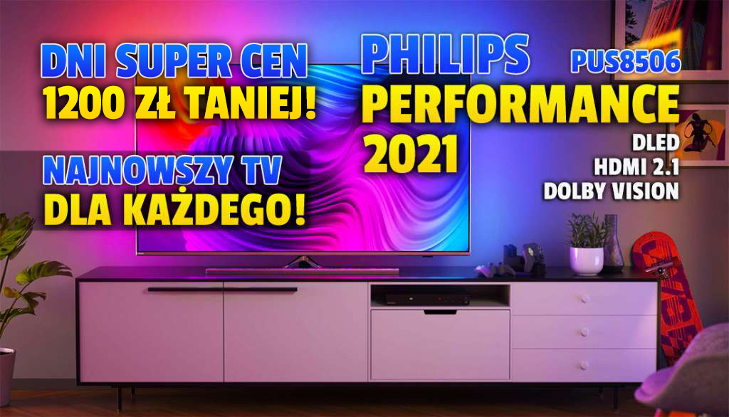 Listopadowe dni niskich cen z TV Philips Performance PUS8506 2021! Model 58″ z HDMI 2.1 jeszcze tylko dziś rekordowo taniej – aż o 1000 zł!