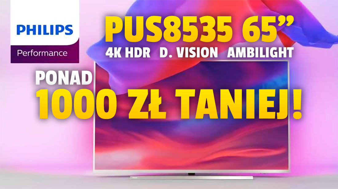 Duży, 65-calowy telewizor 4K dla każdego w rekordowo niskiej cenie! Philips Performance z Dolby Vision, Ambilight i Android TV za 3200 zł! Gdzie?