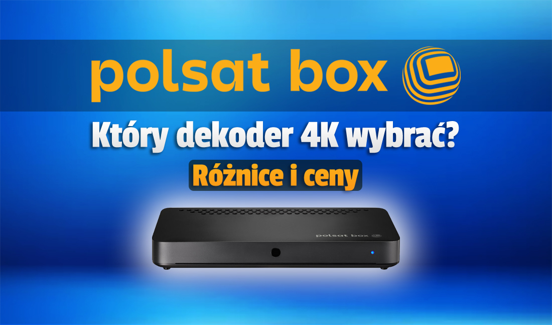 Polsat Box wprowadził dwa dekodery 4K – który wybrać? Porównanie wersji 4K i 4K lite. Czy warto dopłacać?