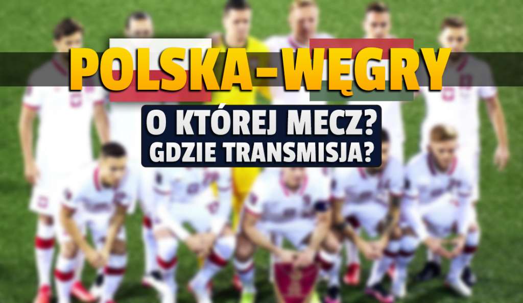 O której i gdzie oglądać mecz Polska - Węgry? Mecz na Narodowym zamknie eliminacje Mistrzostw Świata!