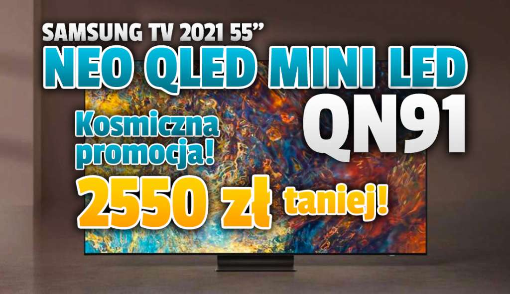 Kosmicznie wielka promocja! Nowy telewizor 4K Samsung Neo QLED QN91 55" z matrycą Mini LED w cenie mocnego średniaka - aż 2550 zł oszczędności!