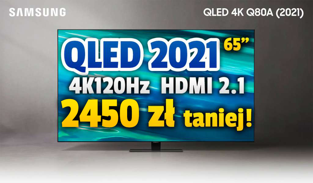 Wielka okazja! Telewizor Samsung QLED Q80A 120Hz 65 cali na 2021 rok z HDMI 2.1 aż 2450 zł taniej od premiery! Idealny do konsol i sportu – gdzie?