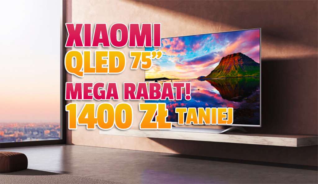 Potężny Xiaomi QLED wraca do sprzedaży! Długo niedostępny model w końcu poza oficjalnym sklepem - 75 cali w mega cenie! Gdzie?