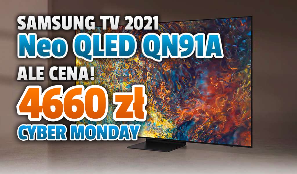 O tak niskiej cenie topowego 4K TV na 2021 rok niedawno można było pomarzyć! Samsung Neo QLED QN91A Mini LED za pół ceny!