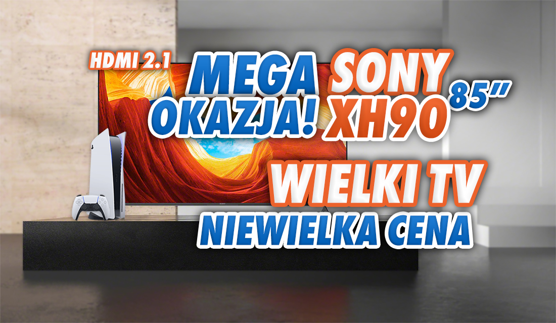 Wielki, nowoczesny telewizor 4K z HDMI 2.1 za niewielkie pieniądze! 85-calowy Sony XH90 aż 1000 zł taniej - gdzie?