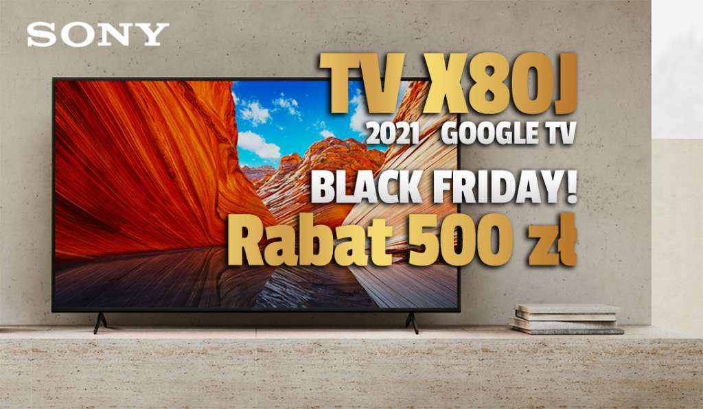 Super rabat na Black Friday! Telewizor 2021 Sony X80J z Google TV i Dolby Vision w mega niskiej cenie! Dobry wybór do filmów - gdzie kupić?
