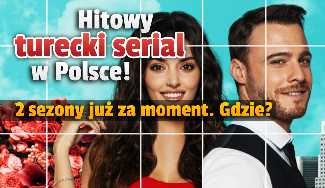 Bardzo popularny turecki serial w Polsce! Kanał telewizji pokaże 2 sezony za darmo, start już za chwilę! Gdzie oglądać?