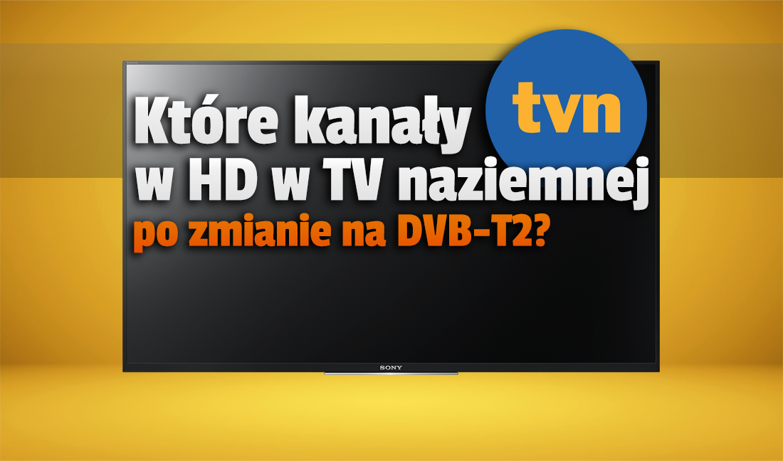 Wiadomo które kanały TVN przejdą na jakość HD w naziemnej telewizji cyfrowej po wejściu DVB-T2! Będą dostępne za darmo w całej Polsce
