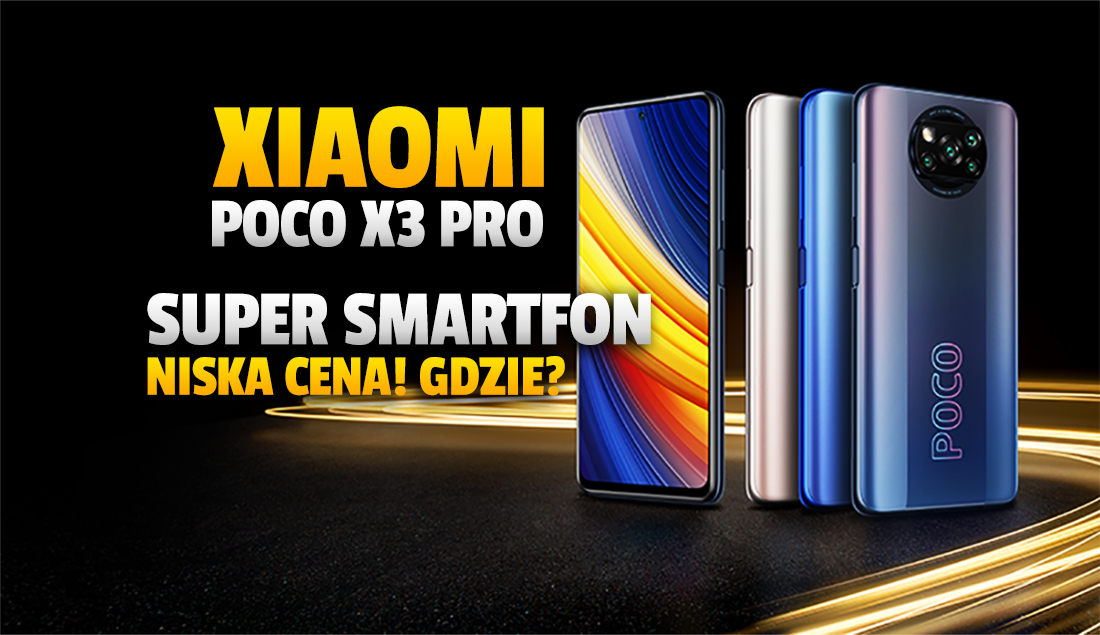 Szukasz zaawansowanego smartfona w świetnej cenie? Xiaomi POCO X3 Pro podbija rynek! Gdzie kupić i w jakiej cenie?