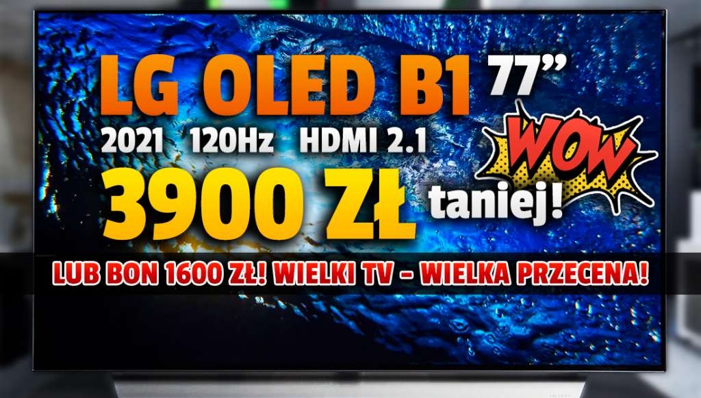 Ogromna przecena na ogromny TV OLED! Nowy LG B1 77 cali - aż 3900 zł taniej od premiery lub 1600 zł w formie bonu! Gdzie?