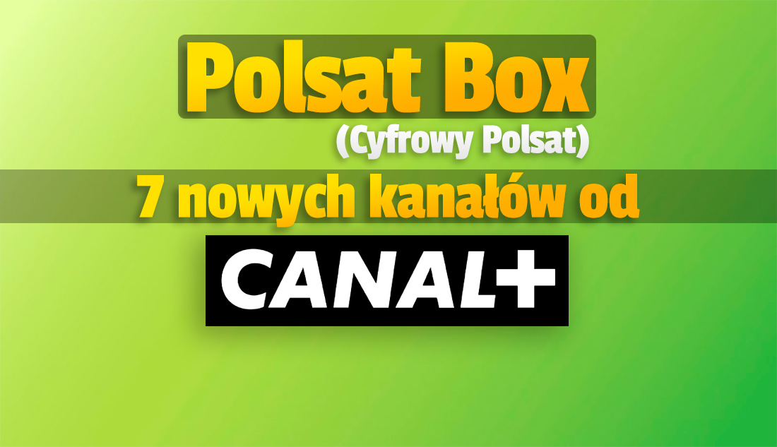 7 kanałów CANAL+ wchodzi do oferty Polsat Box (Cyfrowy Polsat)! Za darmo! Tego nikt się nie spodziewał – co będzie można oglądać?