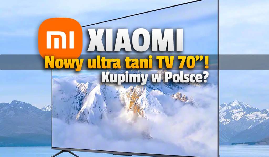 Xiaomi wprowadziło swój najnowszy, 70-calowy TV na 2022 rok! Co za cena! Czy będzie w Polsce?