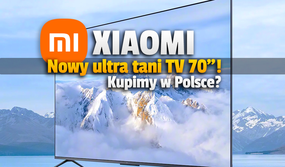 Xiaomi wprowadziło swój najnowszy, 70-calowy TV na 2022 rok! Co za cena! Czy będzie w Polsce?