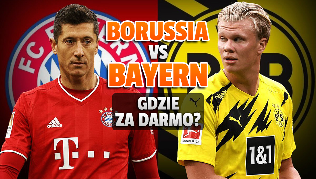Dziś wielki mecz Borussia – Bayern da się oglądać za darmo! Starcie Lewandowski vs. Haaland gdzie i jak?