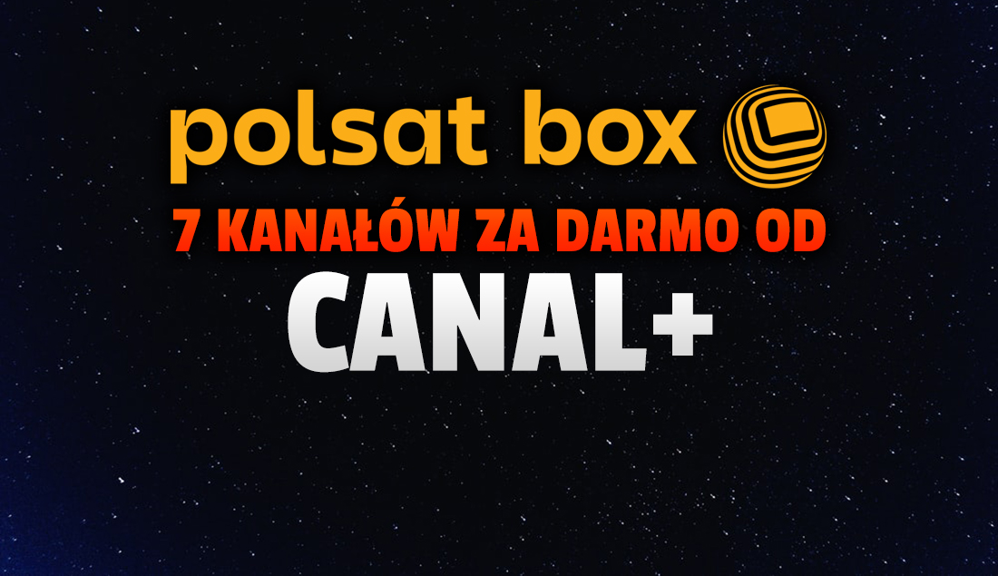 7 nowych kanałów od CANAL+ już w telewizji Polsat Box (Cyfrowy Polsat)! Co włączono? Na jakich pozycjach szukać?