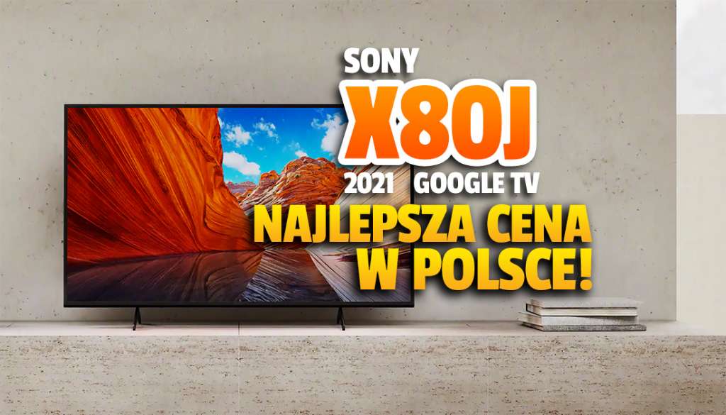 Genialna promocja i zniżka na telewizor Sony X80J z Google TV i Dolby Vision! Najniższa cena w Polsce - gdzie kupić?