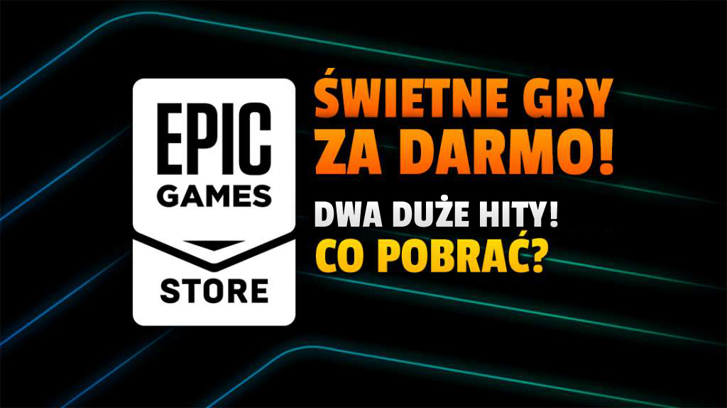 Epic Games Store - wreszcie: do oferty za darmo wchodzą 2 duże hity! Świetnie gry do wzięcia już za chwilę! Co zaplanowano?