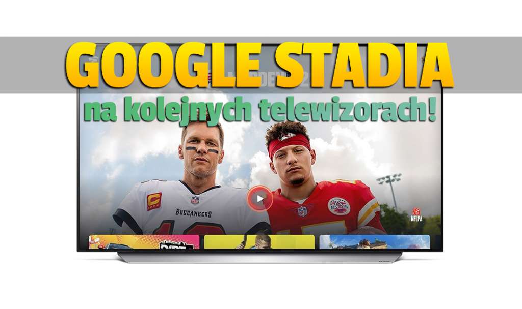 Gry w chmurze w Google Stadia na kolejnych telewizorach! Aplikacja już dostępna - kto może grać i w co?