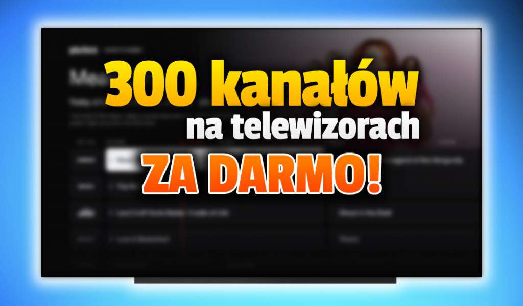 Aż 300 kanałów telewizji wkrótce zupełnie za darmo na twoim telewizorze! Na których modelach zostaną włączone?