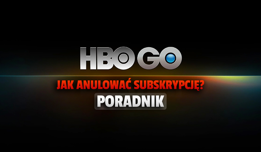 Jak zrezygnować z subskrypcji HBO GO? Jak wyłączyć i skasować konto? To najszybszy sposób!