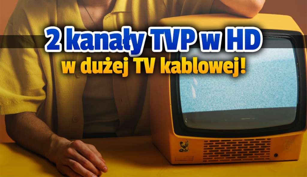 Dwa kanały TVP w jakości HD włączone w dużej sieci telewizji kablowej! Kto i gdzie może oglądać?