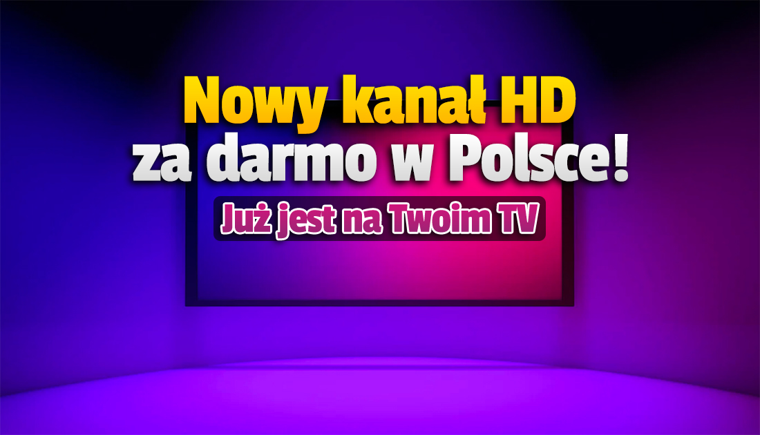 Nowy darmowy kanał już teraz w Polsce z nowego miejsca! To bardzo ważna stacja