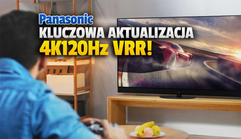 Telewizory Panasonic z kluczową aktualizacją trybu 4K 120Hz VRR dla graczy! Wybrane modele są teraz w pełni gotowe na konsole