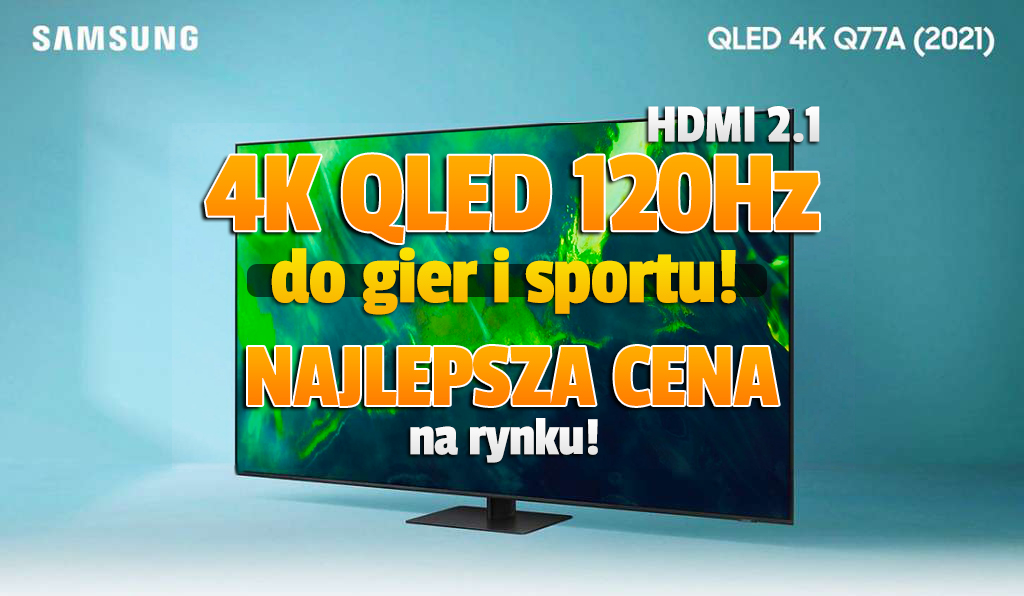 Najniższa cena w Polsce na TV do gier i sportu z HDMI 2.1! Nowy 4K QLED Samsung Q77A 120Hz. Gdzie?