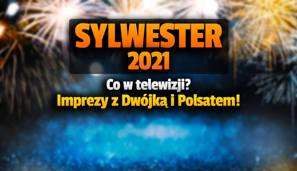 Sylwester 2021 - wielka gwiazda w Polsce! Oto co szykują TVP i Polsat w telewizji - kto wystąpi? Gdzie i o której oglądać?