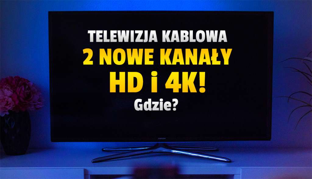 Dwa nowe kanały - jeden w HD, drugi w 4K - od teraz w ofercie dużej sieci TV kablowej! Gdzie oglądać?