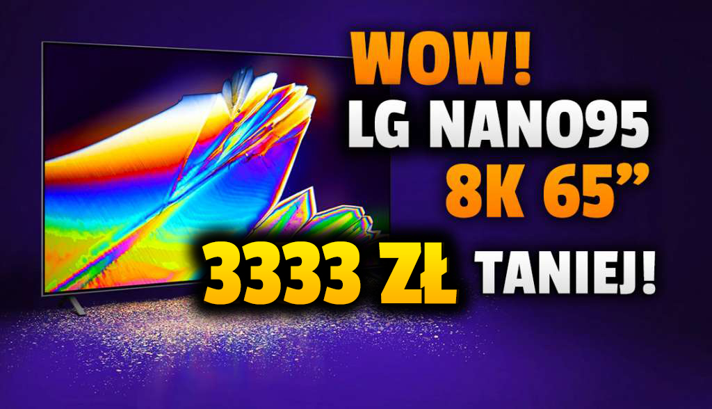 Co za okazja! Telewizor 8K 65 cali LG NANO95 aż 3333 zł taniej! Idealny wielki ekran do gier i filmów z HDMI 2.1 i Dolby Vision – gdzie?