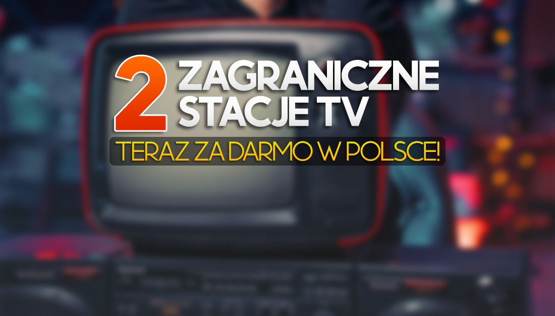 Dwa ważne zagraniczne kanały teraz dostępne za darmo! Jak oglądać w telewizji w Polsce?