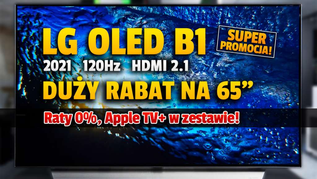 Mega obniżka ceny TV LG OLED B1 120Hz 65 cali! Świetny do gier i sportu, w zestawie 3 miesiące Apple TV+ gratis! Gdzie?