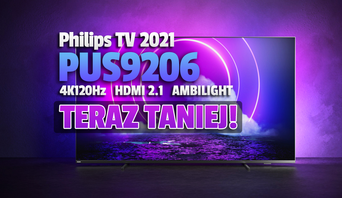 Znowu okazja do zakupu nowego TV 4K 120Hz z Ambilight i HDMI 2.1! W promocji Philips PU9206 – gdzie?