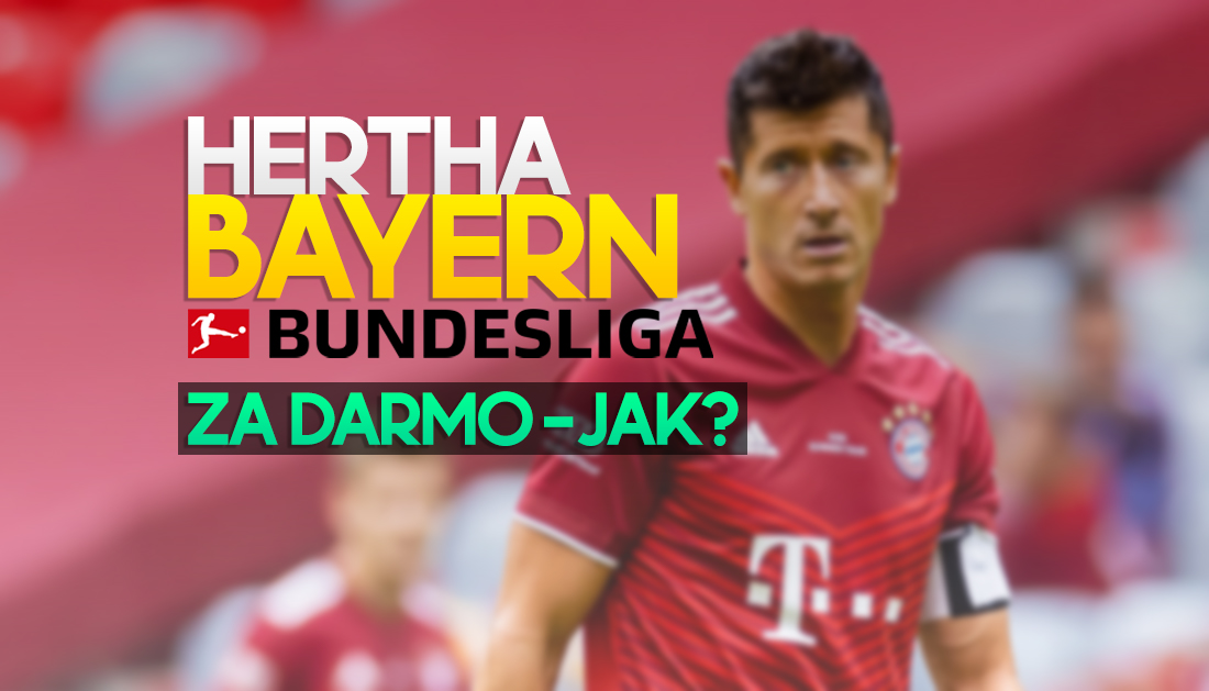 Gdzie i o której oglądać mecz Hertha – Bayern Monachium? Gdzie poza Viaplay? Jest transmisja za darmo!