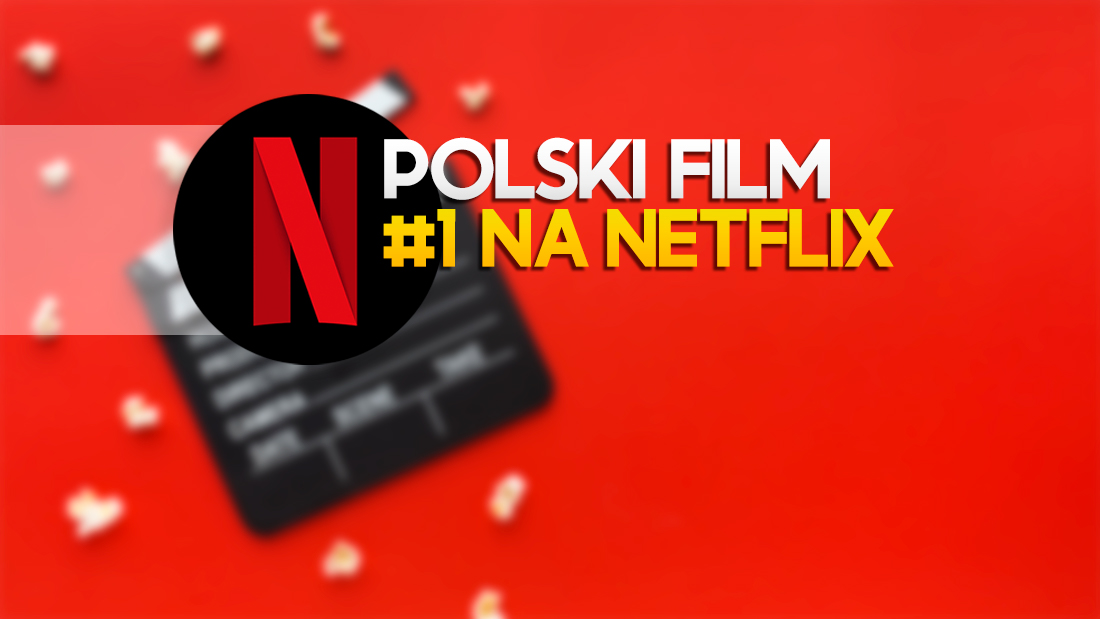 Polski film numerem 1 na Netflix! Nowy hit podbija TOP 10 giganta streamingowego – co to za produkcja?