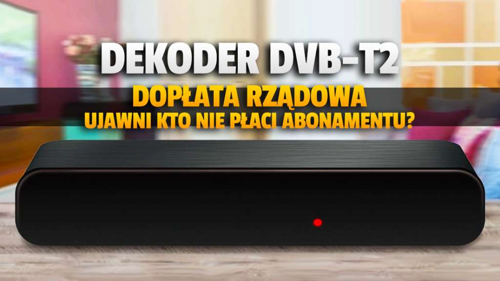 Telewizja naziemna DVB-T2 - rządowa dopłata do dekodera zdradzi, czy płacimy abonament RTV? Jest komentarz!