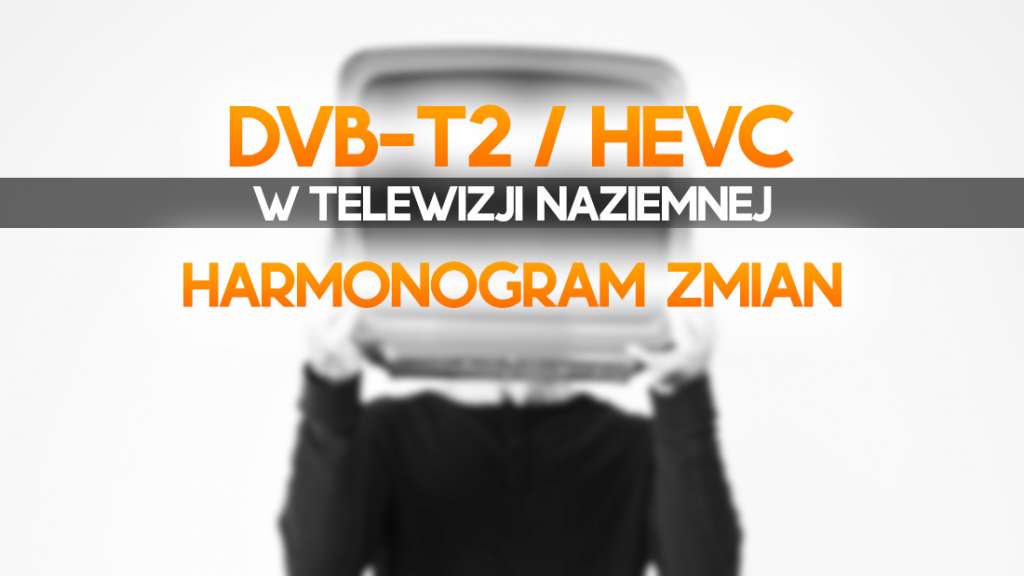 DVB-T2 wchodzi do TV naziemnej! Kiedy zmiany u Ciebie? Oficjalny harmonogram przełączenia sygnału